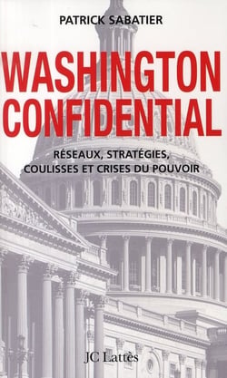 Washington confidential - réseaux, stratégies, coulisses et crises du pouvoir