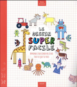Le dessin superfacile - apprends à dessiner pas à pas tout ce que tu vois