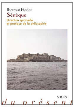 Sénèque - direction spirituelle et pratique de la philosophie