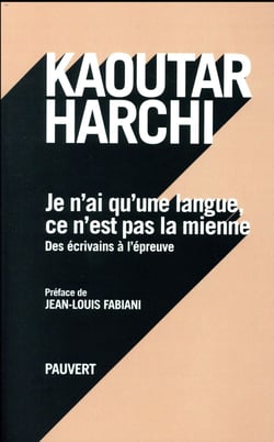 Je n'ai qu'une langue et ce n'est pas la mienne - des écrivains à l'épreuve