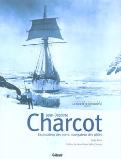 Charcot - explorateur des mers, navigateur des pôles