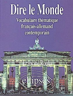 Dire le monde - Allemand - Vocabulaire thématique français-allemand contemporain