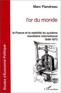 L'or du monde - le France et la stabilité du système monétaire international, 1848-1873