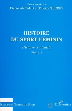 Histoire du sport féminin Tome 1 - histoire et identité