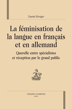 La féminisation de la langue en français et en allemand - querelle entre spécialistes et réception par le grand public