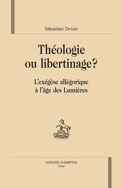 Théologie ou libertinage ? l'exégèse allégorique à l'âge des lumières