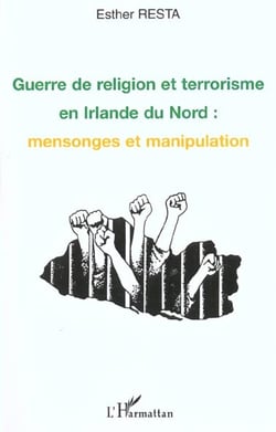 GUERRE DE RELIGION ET TERRORISME EN IRLANDE DU NORD : MENSONGES ET MANIPULATION