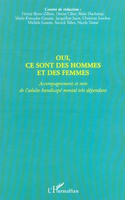 OUI, CE SONT DES HOMMES ET DES FEMMES : Accompagnement et soin de l'adulte handicapé mental très dépendant