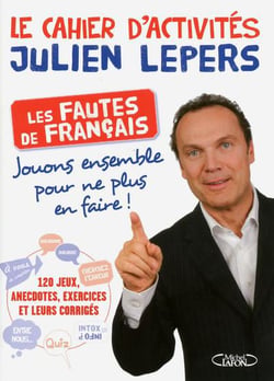 Le cahier d'activités Julien Lepers - les fautes de français? jouons ensemble pour ne plus en faire