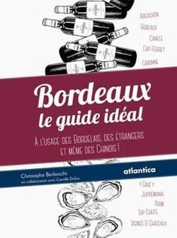 Bordeaux - le guide idéal - à l'usag des bordelais, des étrangers et même des Chinois !
