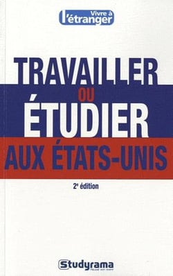 Travailler ou étudier aux Etats-Unis (2e édition)