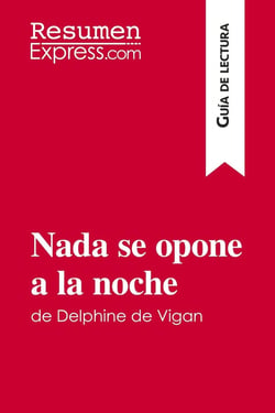 Nada se opone a la noche de delphine de vigan (guia de lectura) - resumen y analisis completo