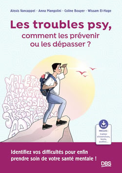 Les troubles psy, comment les prévenir ou les dépasser ? : Identifiez vos difficultés pour enfin prendre soin de votre santé mentale !