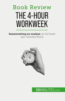 The 4-Hour Workweek : Alles in 4 uur!