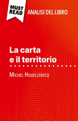 La carta e il territorio di Michel Houellebecq (Analisi del libro) : Analisi completa e sintesi dettagliata del lavoro