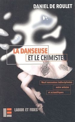 La danseuse et le chimiste - neuf rencontres indisciplinées entre artistes et scientifiques