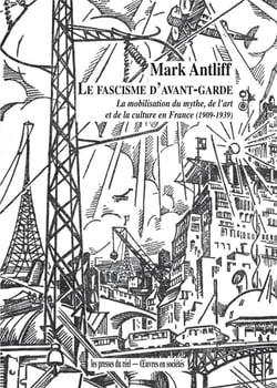 Le fascisme d'avant-garde - la mobilisation du mythe, de l'art et de la culture en France (1909-1939)