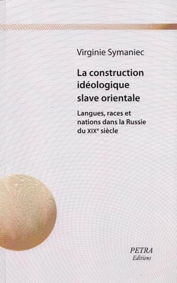 La construction idéologique slave orientale - langues, races et nations dans la russie du xixème siècle