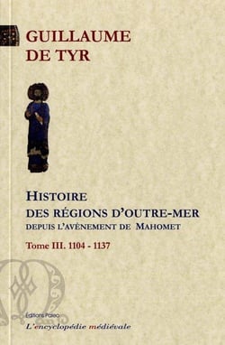 Histoire des régions d'Outre-mer depuis l'avènement de Mahomet jusqu'à l'année 1184. Tome 3.
