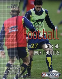 Football - jeux et jeux réduits - aspects techniques, tactiques et psychologiques