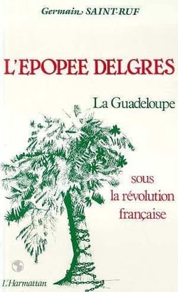 L'épopée delgres - la Guadeloupe sous la Révolution française