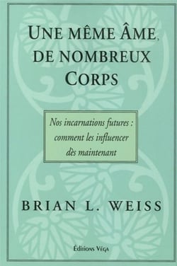 Une meme ame, de nombreux corps - Nos incarnations futures : comment les influencer