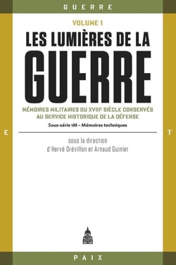 Les lumières de la guerre Tome 1 : mémoires militaires du XVIIIe siècle conservés au service historique de la Défense