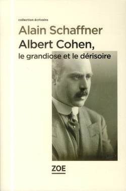 Albert Cohen, le grandiose et le dérisoire