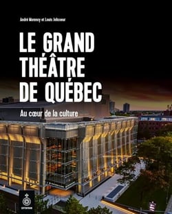 Le grand théâtre de Québec : au coeur de la culture