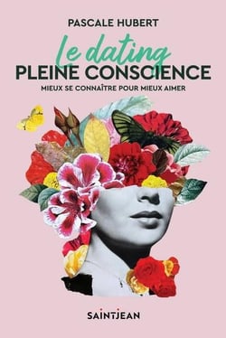 Le dating pleine conscience : mieux se connaître pour mieux aimer