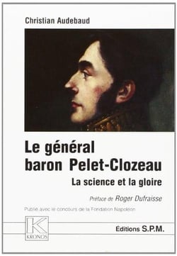 Le général baron pelet-clozeau - 1777-1858 - la science et la gloire