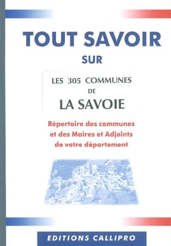 Tout savoir sur les 305 communes de la savoie - répertoire des communes et des maires et adjoints de votre département