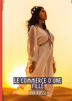 Le Commerce d'une Fille : Séduction et Désir : Le Voyage Sensuel d'une Femme