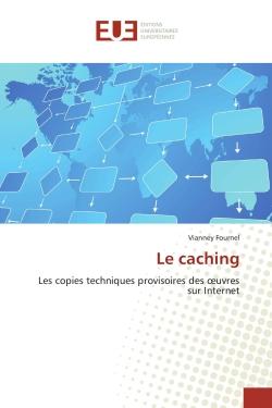 Le caching : Les copies techniques provisoires des oeuvres sur Internet