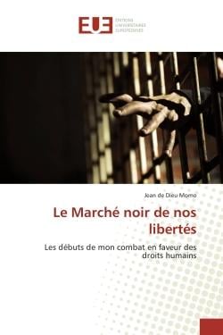 Le marché noir de nos libertés - les débuts de mon combat en faveur des droits humains