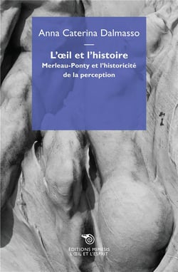 L'oeil et l'histoire - Merleau-Ponty et l'historicité de la perception