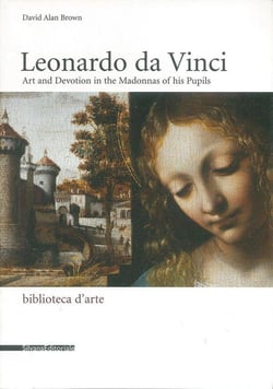 Leonardo da Vinci : art and devotion in the Madonnas of his pupils