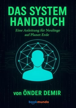 DAS SYSTEM HANDBUCH : Eine Anleitung für Neulinge auf Planet Erde
