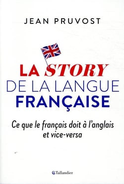 La story de la langue française - ce que le français doit à l'anglais et vice-versa