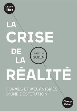 La crise de la réalite - formes et mécanismes d'une destitution