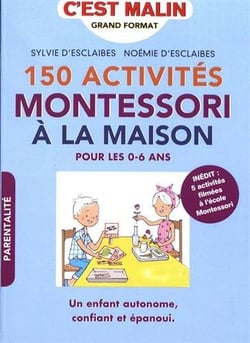 C'est malin grand format : 150 activités Montessori à la maison150 - pour les 0-6 ans - un enfant autonome, confiant et épanoui