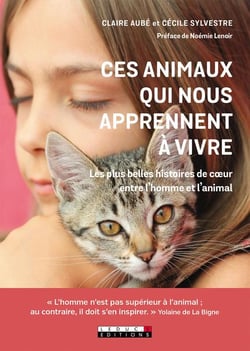 Ces animaux qui nous apprennent à vivre - les plus belles histoires de coeur entre l'homme et l'animal