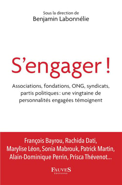 S'engager ! associations, fondations, ONG, syndicats, partis politiques : une vintgaine de personnalités engagées témoignent
