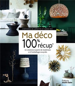 Ma déco 100% récup' - 20 créations à partir de matériaux et d'emballages recyclés