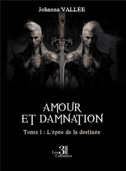 Amour et damnation Tome 1 : L'épée de la destinée