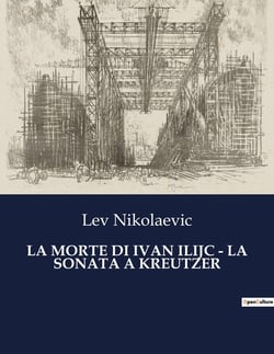 LA MORTE DI IVAN ILIJC - LA SONATA A KREUTZER : Un viaggio nell'anima e nelle convenzioni sociali