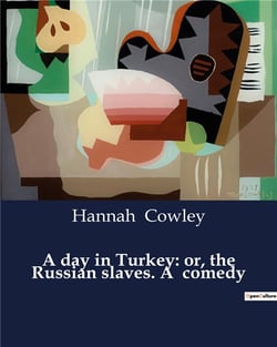 A day in turkey: or, the russian slaves. a comedy