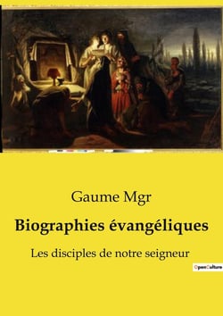 Biographies évangéliques : Les disciples de notre seigneur