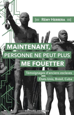 Maintenant, personne ne peut plus me fouetter : Témoignages d'anciens esclaves , États-Unis, Brésil, Cuba