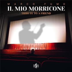 Il Mio Morricone - Tribute to a Friend - Marco Fumo